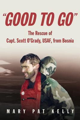 Good to Go: The Rescue of Capt. Scott O'Grady, ... 1591141729 Book Cover