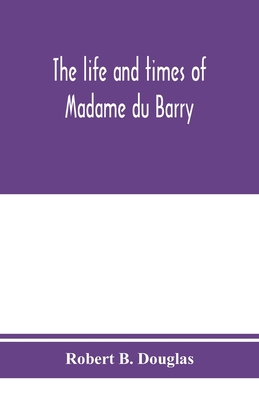 The life and times of Madame du Barry 9353975557 Book Cover