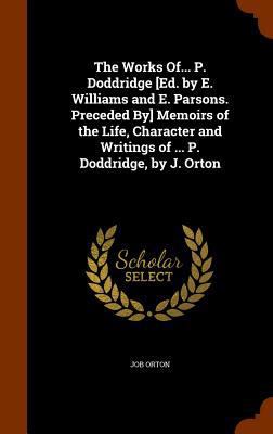 The Works Of... P. Doddridge [Ed. by E. William... 1345320469 Book Cover