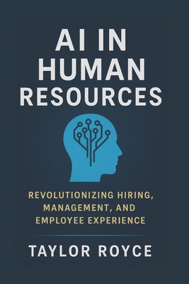 AI in Human Resources: Revolutionizing Hiring, ... B0FGW5CD1V Book Cover