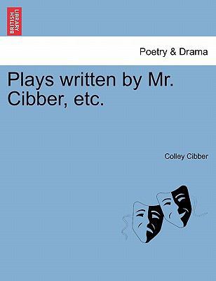 Plays written by Mr. Cibber, etc. 1241243387 Book Cover