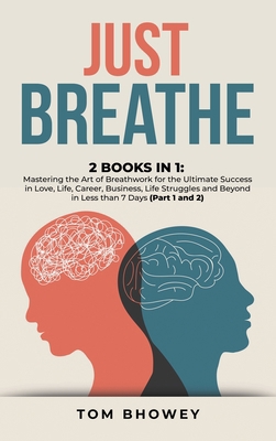 Just Breathe: 2 Books in 1: Mastering the Art o... 1801384584 Book Cover