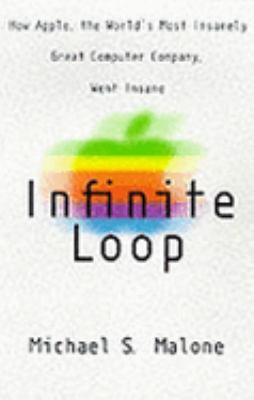 Infinite Loop: How the World's Most Insanely Gr... 1854106384 Book Cover