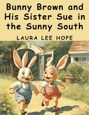 Bunny Brown and His Sister Sue in the Sunny South 183657374X Book Cover