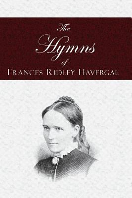 The Hymns of Frances Ridley Havergal 1935626078 Book Cover