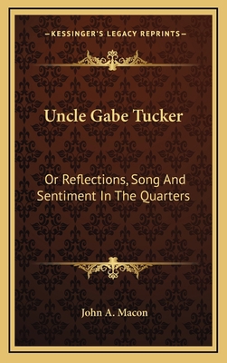 Uncle Gabe Tucker: Or Reflections, Song and Sen... 1163574422 Book Cover