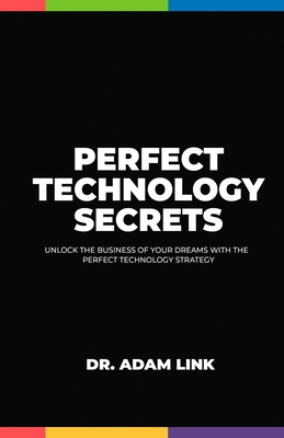 Perfect Technology Secrets: Unlock the Business... 1959850008 Book Cover