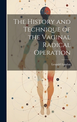 The History and Technique of the Vaginal Radica... 1020685190 Book Cover