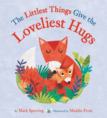 The Littlest Things Give the Loveliest Hugs 0316484342 Book Cover