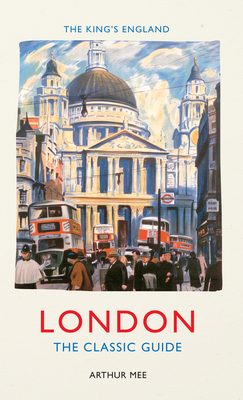 The King's England: London: The Classic Guide 1445642174 Book Cover