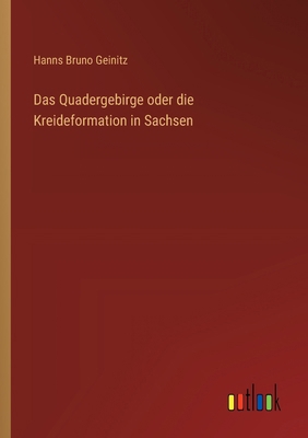 Das Quadergebirge oder die Kreideformation in S... [German] 3368390724 Book Cover