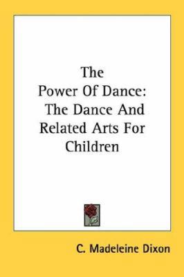 The Power Of Dance: The Dance And Related Arts ... 1432559346 Book Cover