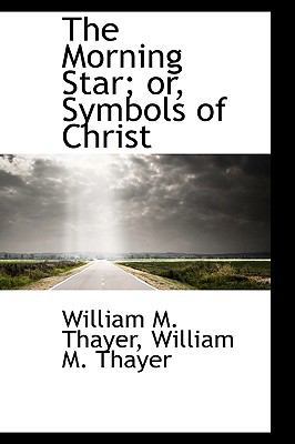 The Morning Star; Or, Symbols of Christ 1115944142 Book Cover