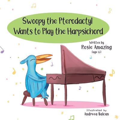 Swoopy the Pterodactyl Wants to Play the Harpsi... 1990292232 Book Cover