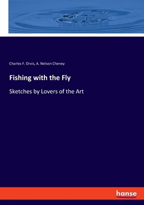 Fishing with the Fly: Sketches by Lovers of the... 3337528791 Book Cover
