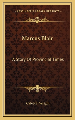 Marcus Blair: A Story Of Provincial Times 1163454362 Book Cover