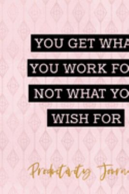 You Get What You Work For Not What You Wish For: Productivity Planner Notebook Journal Composition Blank Lined Diary Notepad 120 Pages Paperback Diamond