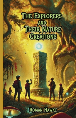 The Explorers and Their Nature Creations 1300117753 Book Cover
