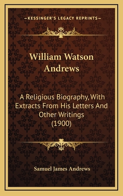 William Watson Andrews: A Religious Biography, ... 1165849720 Book Cover