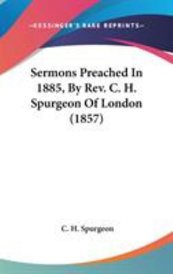 Sermons Preached In 1885, By Rev. C. H. Spurgeo... 1436567254 Book Cover