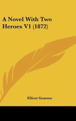 A Novel with Two Heroes V1 (1872) 143698405X Book Cover