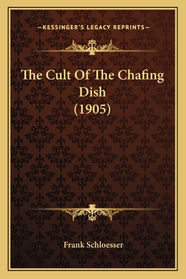The Cult Of The Chafing Dish (1905) 1166036103 Book Cover