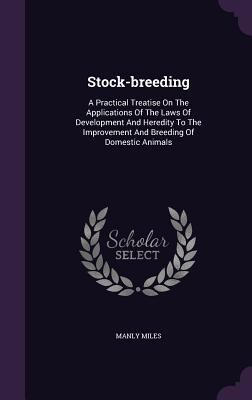 Stock-breeding: A Practical Treatise On The App... 1347886907 Book Cover