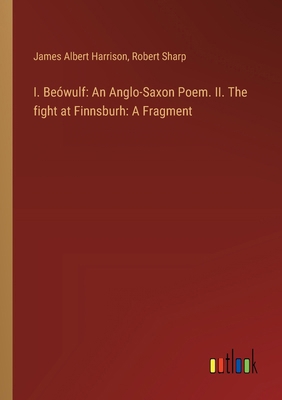 I. Beówulf: An Anglo-Saxon Poem. II. The fight ... 3385311535 Book Cover