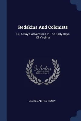 Redskins And Colonists: Or, A Boy's Adventures ... 1377294935 Book Cover