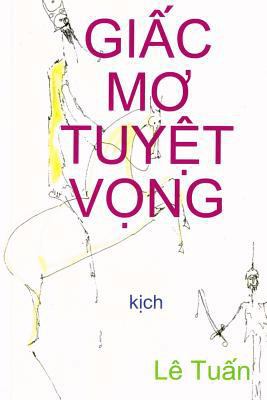 Giac Mo Tuyet Vong: Kich [Vietnamese] 1493755854 Book Cover