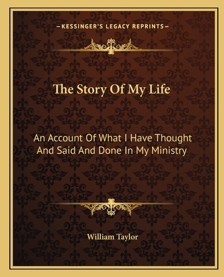 The Story Of My Life: An Account Of What I Have... 116276922X Book Cover