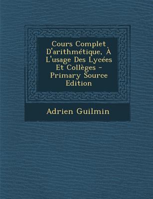 Cours Complet D'arithmétique, À L'usage Des Lyc... [French] 1289526729 Book Cover