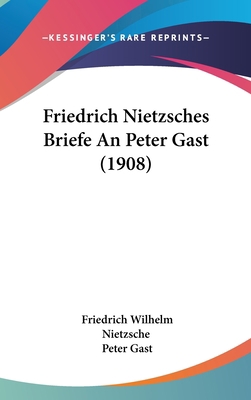 Friedrich Nietzsches Briefe An Peter Gast (1908) 1104075199 Book Cover