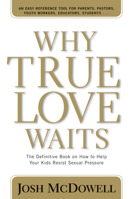 Why True Love Waits: The Definitive Book on How... 0842365915 Book Cover