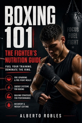 Boxing 101: The Fighter's Nutrition Guide B0HKS3LMHY Book Cover