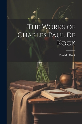 The Works of Charles Paul de Kock 1021961949 Book Cover