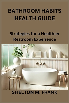 Bathroom Habits Health Guide: Strategies for a ... B0DN9TF6NW Book Cover