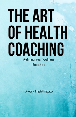 The Art of Health Coaching: Refining Your Welln...            Book Cover