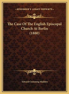 The Case Of The English Episcopal Church At Ber... 1169513085 Book Cover