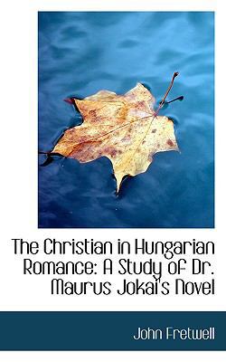 The Christian in Hungarian Romance: A Study of ... 0559822774 Book Cover