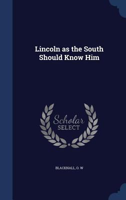 Lincoln as the South Should Know Him 1340186365 Book Cover