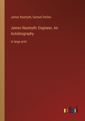 James Nasmyth: Engineer, An Autobiography: in l... 336825250X Book Cover