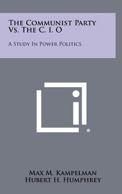 The Communist Party vs. the C. I. O: A Study in... 1258272687 Book Cover