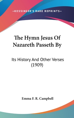 The Hymn Jesus Of Nazareth Passeth By: Its Hist... 1120063531 Book Cover
