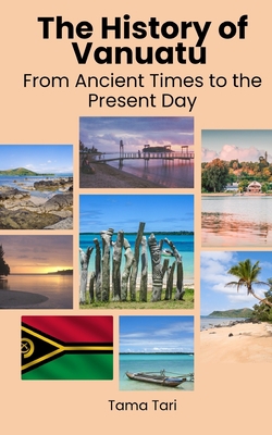 The History of Vanuatu: From Ancient Times to t... B0C1J6KQQQ Book Cover