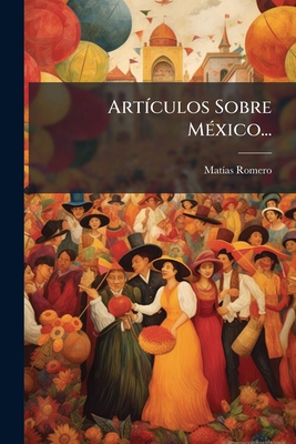 Artículos Sobre México... [Spanish] 1246680440 Book Cover