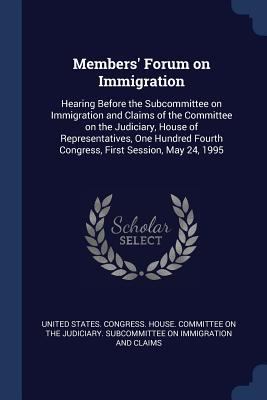 Members' Forum on Immigration: Hearing Before t... 1377012239 Book Cover