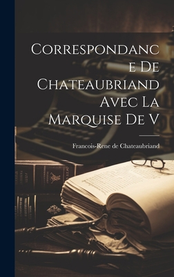 Correspondance de Chateaubriand Avec la Marquis... 1020868848 Book Cover