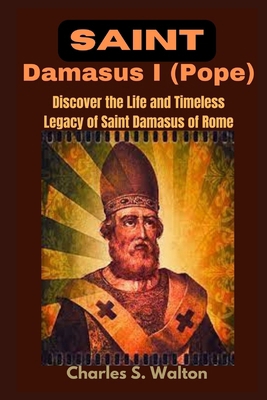 Saint Damasus I (Pope): Discover the Life and T... B0CQBGHY6V Book Cover