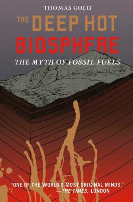 The Deep Hot Biosphere: The Myth of Fossil Fuels 0387985468 Book Cover